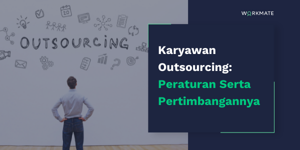 Karyawan Outsourcing: Peraturan Serta Pertimbangannya | Workmate